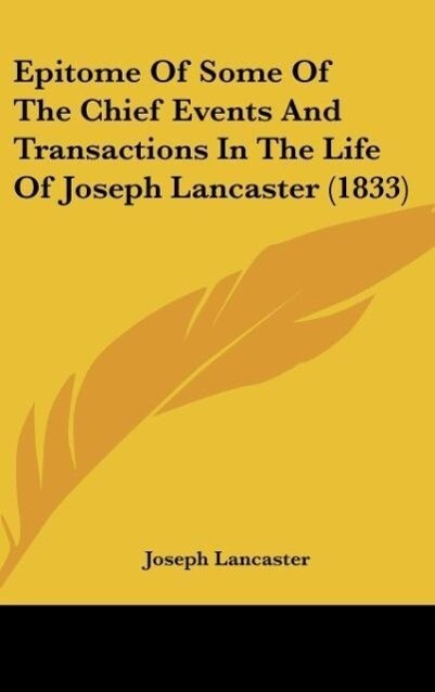 Epitome Of Some Of The Chief Events And Transactions In The Life Of Joseph Lancaster (1833) als Buch von Joseph Lancaster - Kessinger Publishing, LLC