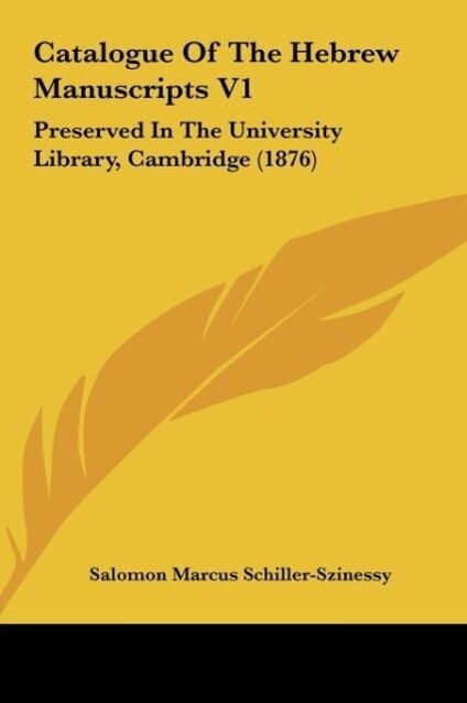 Catalogue Of The Hebrew Manuscripts V1 als Buch von Salomon Marcus Schiller-Szinessy - Kessinger Publishing, LLC