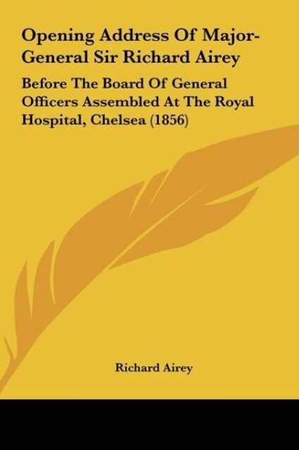 Opening Address Of Major-General Sir Richard Airey als Buch von Richard Airey - Kessinger Publishing, LLC
