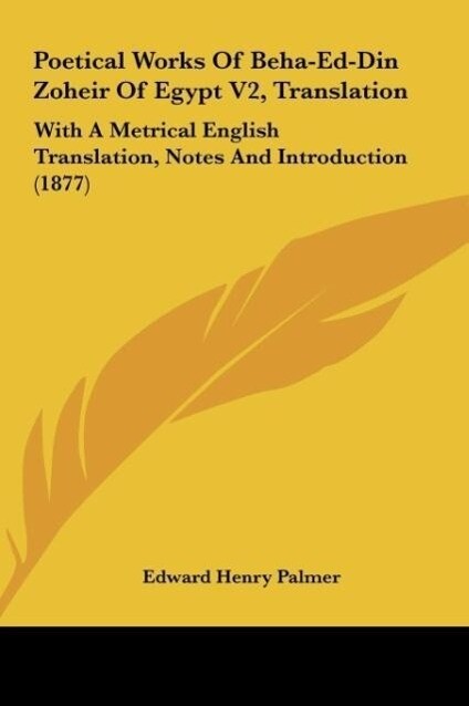 Poetical Works Of Beha-Ed-Din Zoheir Of Egypt V2, Translation als Buch von Edward Henry Palmer - Kessinger Publishing, LLC