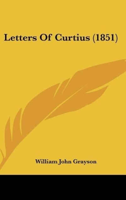 Letters Of Curtius (1851) als Buch von William John Grayson - Kessinger Publishing, LLC