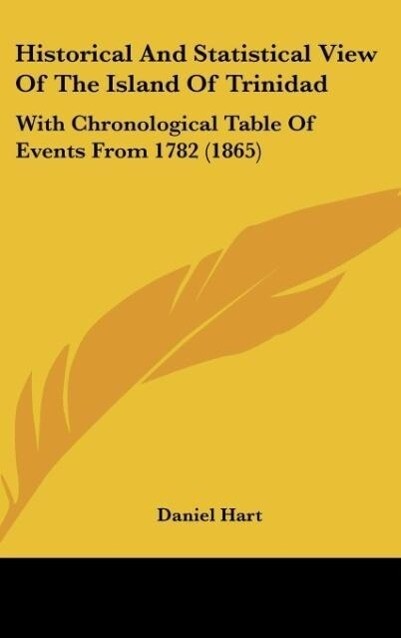 Historical And Statistical View Of The Island Of Trinidad als Buch von Daniel Hart - Kessinger Publishing, LLC