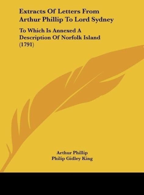 Extracts Of Letters From Arthur Phillip To Lord Sydney als Buch von Arthur Phillip - Kessinger Publishing, LLC