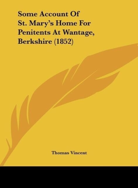 Some Account Of St. Mary´s Home For Penitents At Wantage, Berkshire (1852) als Buch von Thomas Vincent - Kessinger Publishing, LLC