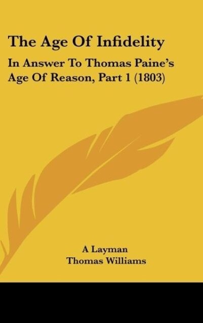 The Age Of Infidelity als Buch von A Layman, Thomas Williams - Kessinger Publishing, LLC