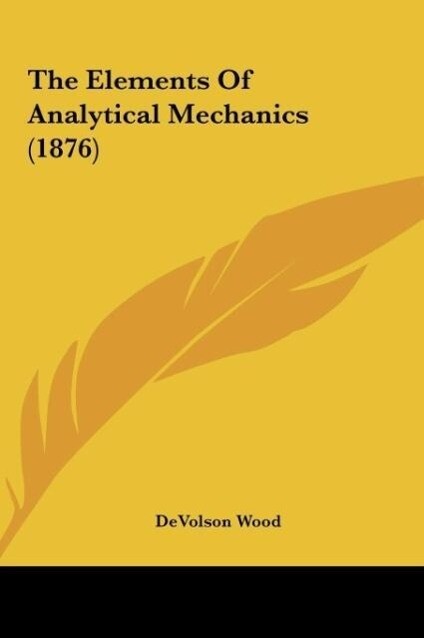 The Elements Of Analytical Mechanics (1876) als Buch von Devolson Wood - Kessinger Publishing, LLC