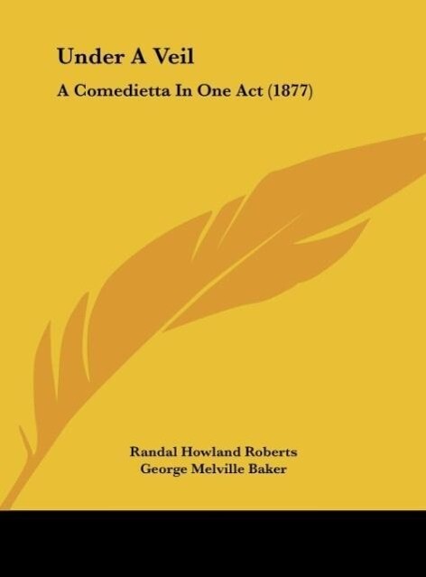 Under A Veil als Buch von Randal Howland Roberts, George Melville Baker - Kessinger Publishing, LLC