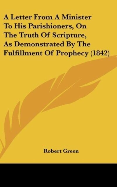 A Letter From A Minister To His Parishioners, On The Truth Of Scripture, As Demonstrated By The Fulfillment Of Prophecy (1842) als Buch von Robert... - Kessinger Publishing, LLC