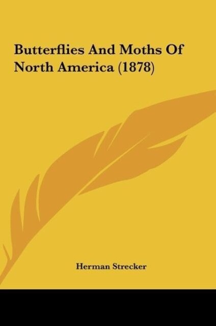 Butterflies And Moths Of North America (1878) als Buch von Herman Strecker - Kessinger Publishing, LLC