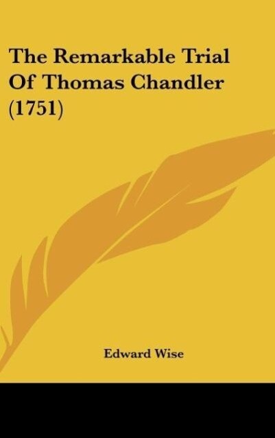 The Remarkable Trial Of Thomas Chandler (1751) als Buch von Edward Wise - Kessinger Publishing, LLC