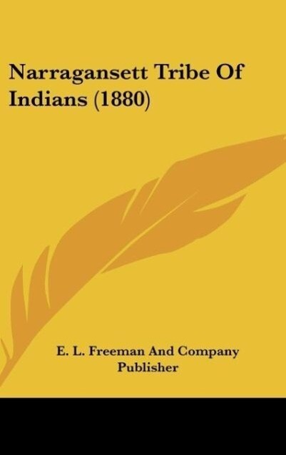 Narragansett Tribe Of Indians (1880) als Buch von E. L. Freeman And Company Publisher - Kessinger Publishing, LLC