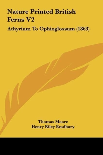 Nature Printed British Ferns V2 als Buch von Thomas Moore, Henry Riley Bradbury - Kessinger Publishing, LLC
