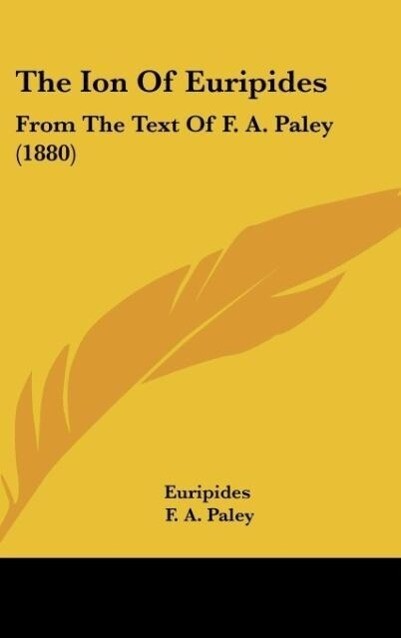 The Ion Of Euripides als Buch von Euripides, F. A. Paley - Kessinger Publishing, LLC