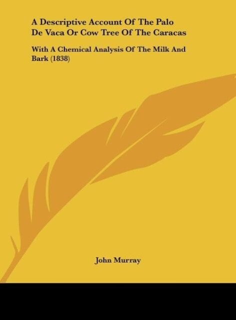 A Descriptive Account Of The Palo De Vaca Or Cow Tree Of The Caracas als Buch von John Murray - Kessinger Publishing, LLC