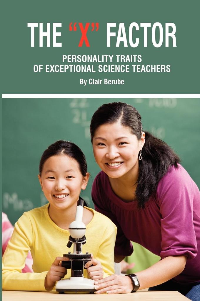The X Factor; Personality Traits of Exceptional Science Teachers (PB) als Taschenbuch von Clair T. Berube - Information Age Publishing
