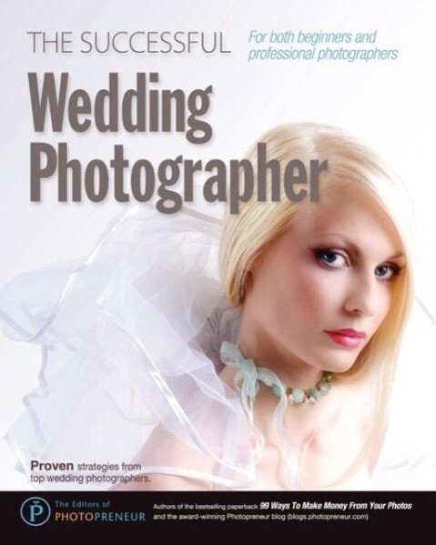 The Successful Wedding Photographer als Taschenbuch von The Editors of Photopreneur - New Media Entertainment Ltd.