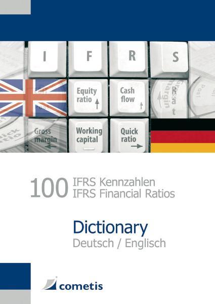 100 IFRS Kennzahlen / IFRS Financial Ratios Dictionary - Deutsch / English - Ulrich Wiehle/ Michael Diegelmann/ Henryk Deter/ Peter N. Schömig/ Michael Rolf