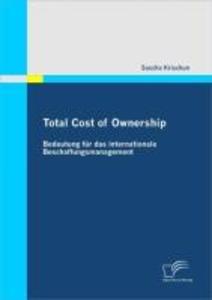 Total Cost of Ownership: Bedeutung für das internationale Beschaffungsmanagement - Sascha Krischun