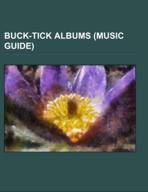 Buck-Tick albums (Music Guide) als Taschenbuch von - Books LLC, Reference Series