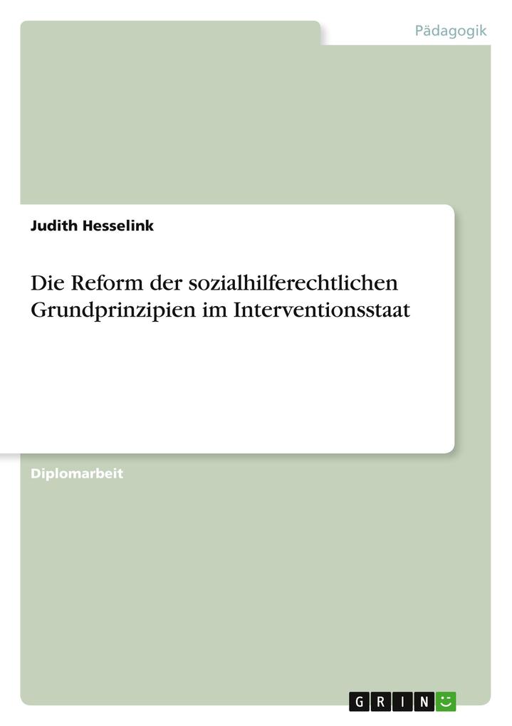 Die Reform der sozialhilferechtlichen Grundprinzipien im Interventionsstaat als Buch von Judith Hesselink - GRIN Publishing