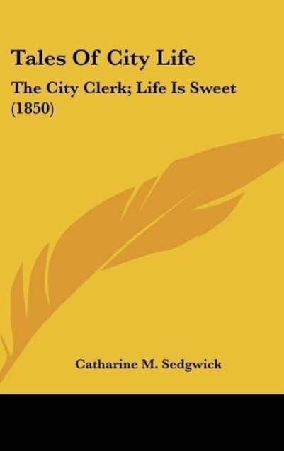 Tales Of City Life als Buch von Catharine M. Sedgwick - Kessinger Publishing, LLC