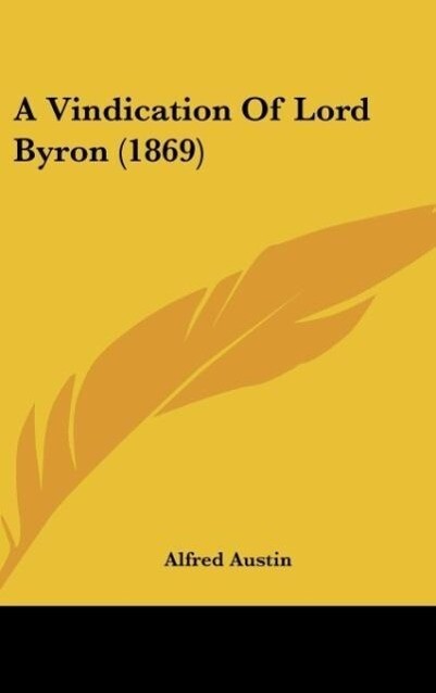 A Vindication Of Lord Byron (1869) als Buch von Alfred Austin - Kessinger Publishing, LLC