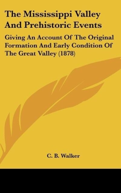 The Mississippi Valley And Prehistoric Events als Buch von C. B. Walker - Kessinger Publishing, LLC