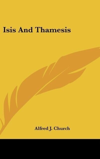 Isis And Thamesis als Buch von Alfred J. Church - Kessinger Publishing, LLC