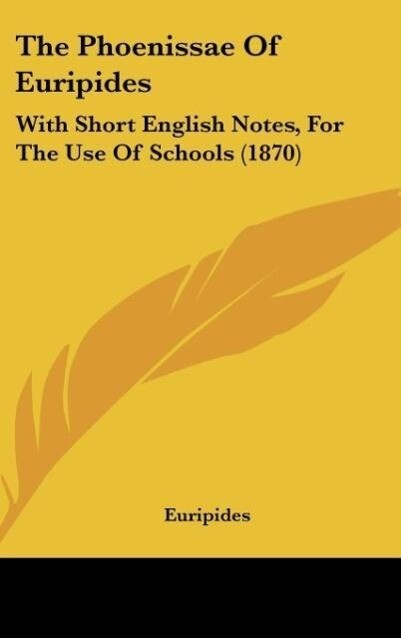 The Phoenissae of Euripides: With Short English Notes, for the Use of Schools (1870)