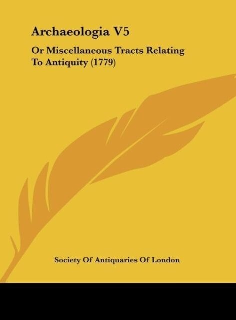 Archaeologia V5 als Buch von Society Of Antiquaries Of London - Kessinger Publishing, LLC