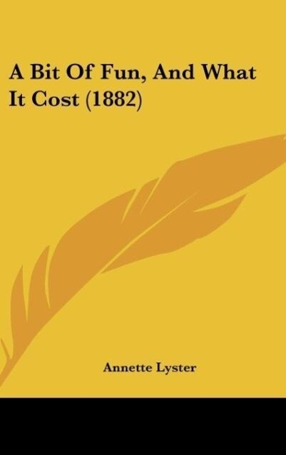 A Bit Of Fun, And What It Cost (1882) als Buch von Annette Lyster - Kessinger Publishing, LLC