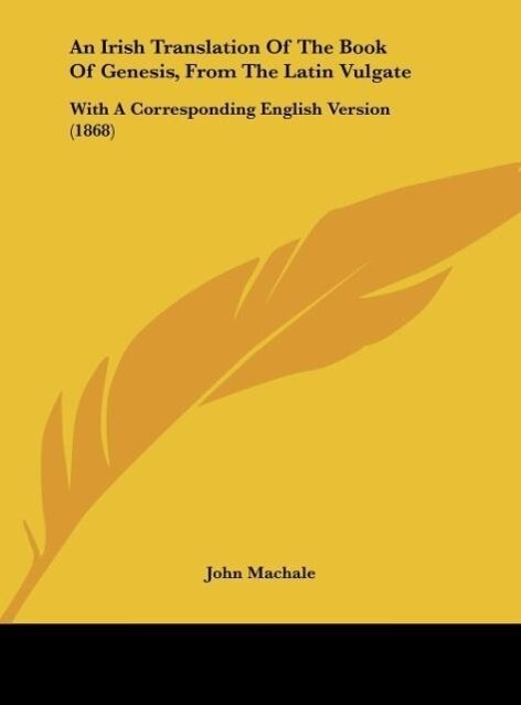 An Irish Translation Of The Book Of Genesis, From The Latin Vulgate als Buch von John Machale - Kessinger Publishing, LLC