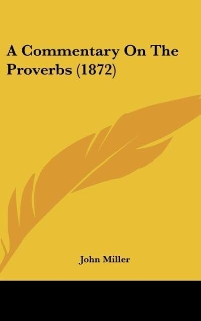 A Commentary On The Proverbs (1872) als Buch von John Miller - Kessinger Publishing, LLC