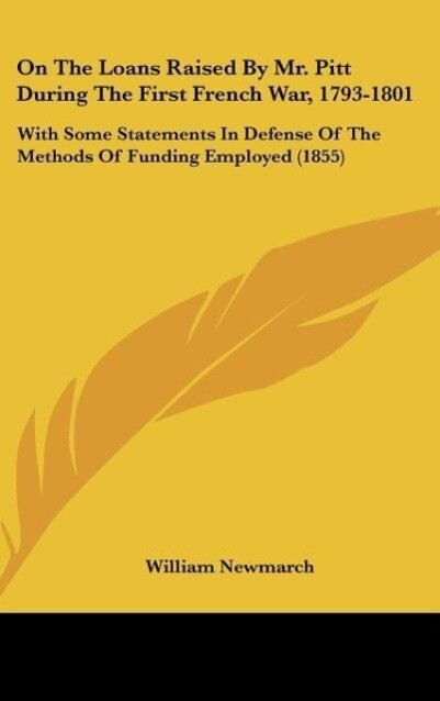On The Loans Raised By Mr. Pitt During The First French War, 1793-1801 als Buch von William Newmarch - Kessinger Publishing, LLC