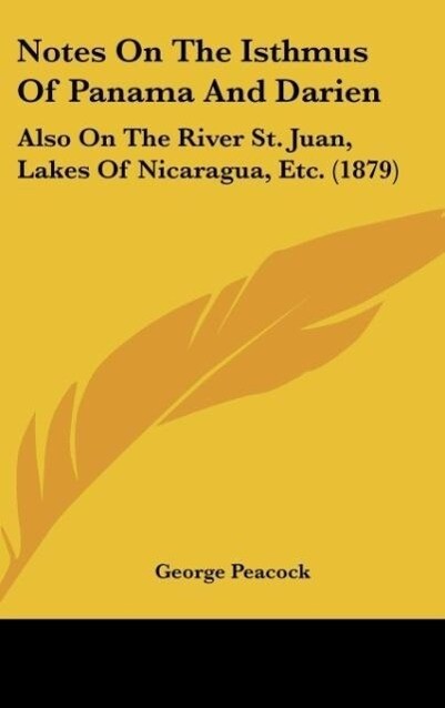 Notes On The Isthmus Of Panama And Darien als Buch von George Peacock - Kessinger Publishing, LLC