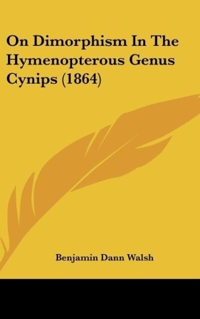 On Dimorphism In The Hymenopterous Genus Cynips (1864) als Buch von Benjamin Dann Walsh - Kessinger Publishing, LLC
