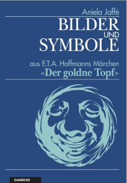 Bilder und Symbole aus E.T.A. Hoffmanns Märchen 'Der goldene Topf' - Aniela Jaffé