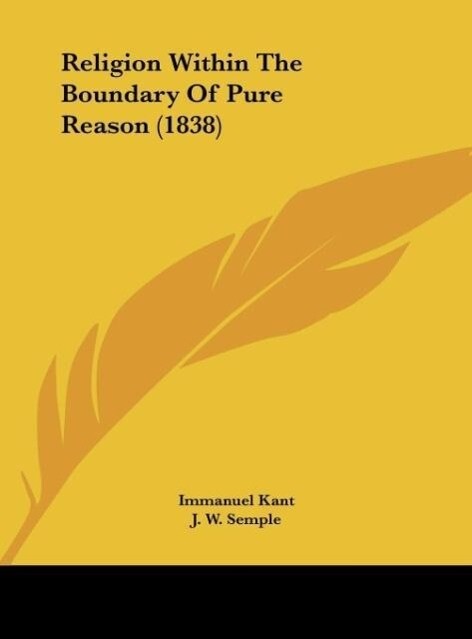 Religion Within The Boundary Of Pure Reason (1838) als Buch von Immanuel Kant - Kessinger Publishing, LLC