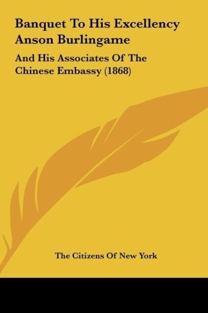 Banquet To His Excellency Anson Burlingame als Buch von The Citizens Of New York - Kessinger Publishing, LLC