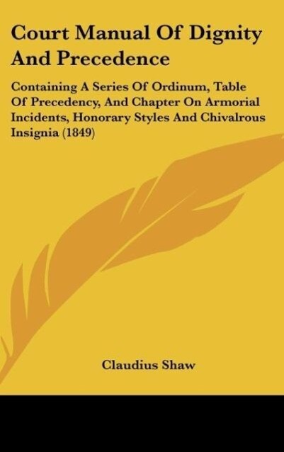 Court Manual Of Dignity And Precedence als Buch von Claudius Shaw - Kessinger Publishing, LLC