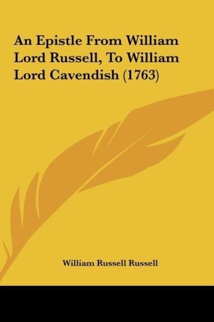 An Epistle From William Lord Russell, To William Lord Cavendish (1763) als Buch von William Russell Russell - Kessinger Publishing, LLC