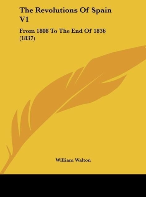 The Revolutions Of Spain V1 als Buch von William Walton - Kessinger Publishing, LLC