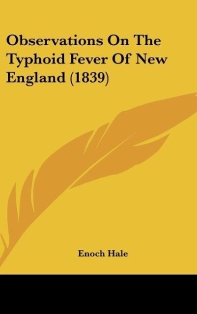 Observations On The Typhoid Fever Of New England (1839) als Buch von Enoch Hale - Kessinger Publishing, LLC