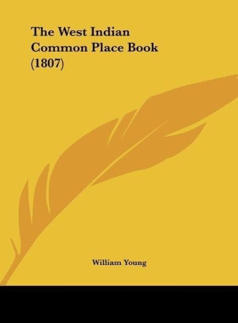 The West Indian Common Place Book (1807) als Buch von William Young - Kessinger Publishing, LLC