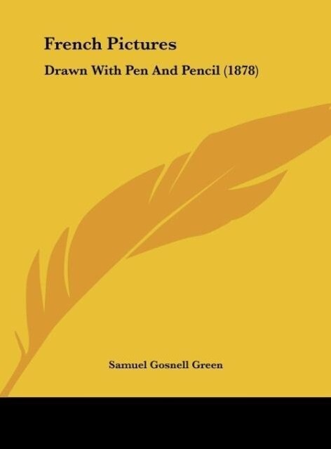French Pictures als Buch von Samuel Gosnell Green - Kessinger Publishing, LLC