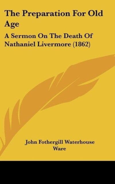 The Preparation For Old Age als Buch von John Fothergill Waterhouse Ware - Kessinger Publishing, LLC