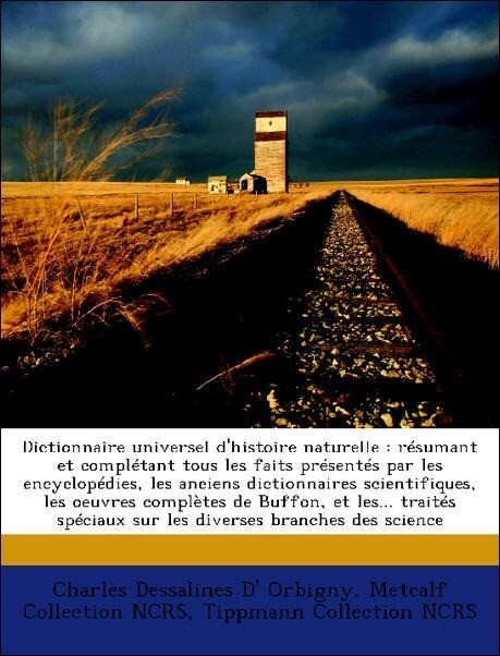 Dictionnaire universel d´histoire naturelle : résumant et complétant tous les faits présentés par les encyclopédies, les anciens dictionnaires sci... - Nabu Press