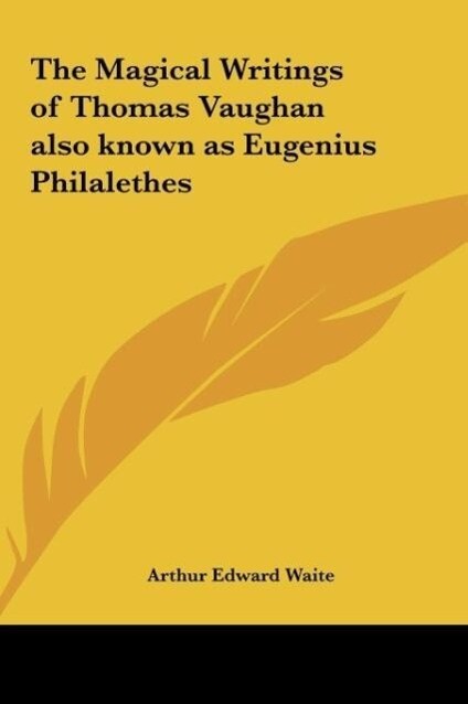 The Magical Writings of Thomas Vaughan also known as Eugenius Philalethes als Buch von Arthur Edward Waite - Kessinger Publishing, LLC