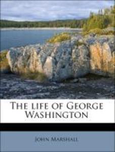 The life of George Washington als Taschenbuch von John Marshall - Nabu Press