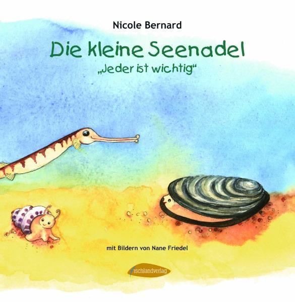 Die kleine Seenadel. Jeder ist wichtig - Nicole Bernard